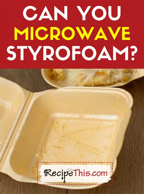 Recipe This Can You Microwave Styrofoam