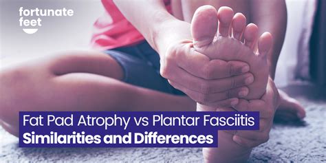 Fat Pad Atrophy Vs Plantar Fasciitis Similarities And Differences