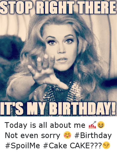 Stoprig Htt Here Its My Birthday Today Is All About Me 💅😆 Not Even