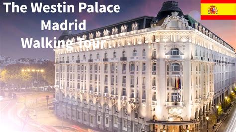 The Westin Palace Hotel Madrid Spain Walking Tour Complete