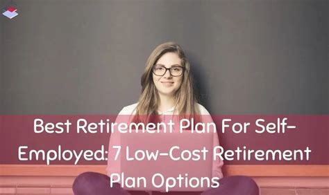 best retirement plan for self employed 7 low cost retirement plan