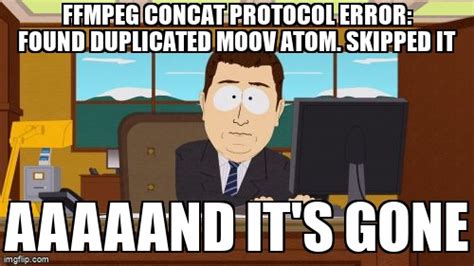 Meme Overflow On Twitter Ffmpeg Concat Protocol Error Found Duplicated Moov Atom Skipped It