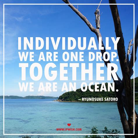 Individually We Are One Drop Together We Are An Ocean Ryunosuke