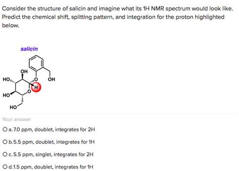 Oneclass Consider The Structure Of Salicin And Imagine What Its 1h Nmr