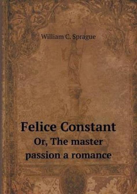 Felice Constant Or The Master Passion A Romance Buy Felice Constant