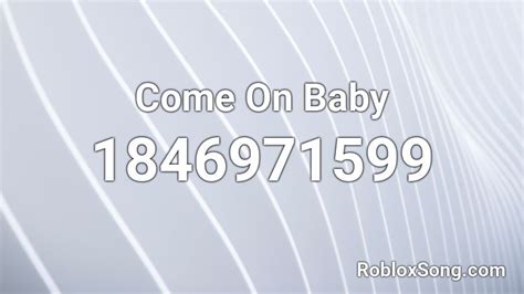 Come On Baby Roblox Id Roblox Music Codes