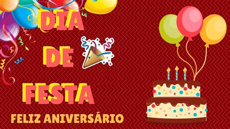 Feliz AniversÁrio Hoje É Dia De Festa 🎶🎶 Parabéns 🎶🎶 Youtube