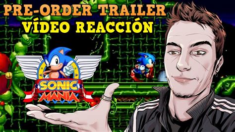 Sonic Mania Pre Order Trailer VÍdeo ReacciÓn ¡¡escenas Animadas Y