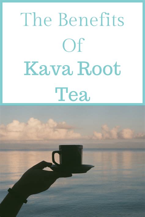 The Benefits Of Kava Root Tea Healthy Teas
