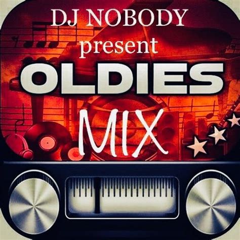Stream Dj Nobody Present Oldies Mix By Dj Nobody Listen Online For