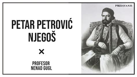 Petar Petrović Njegoš Gorski Vijenac 16 Profesor Nenad Gugl