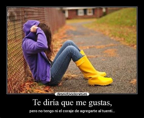 Te Diría Que Me Gustas Desmotivaciones