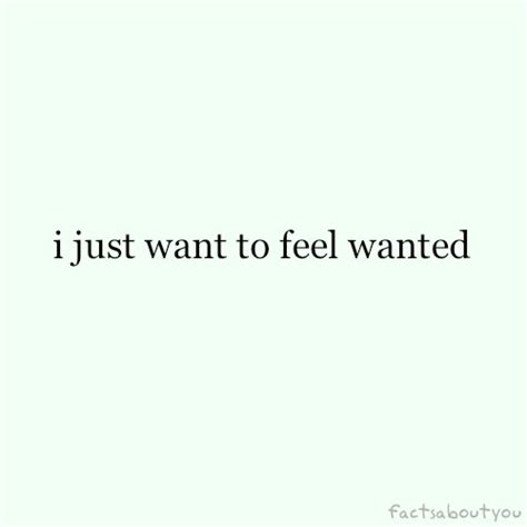 Want To Feel Wanted Quotes Quotesgram