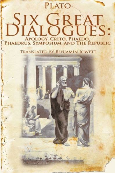 Six Great Dialogues Apology Crito Phaedo Phaedrus Symposium The