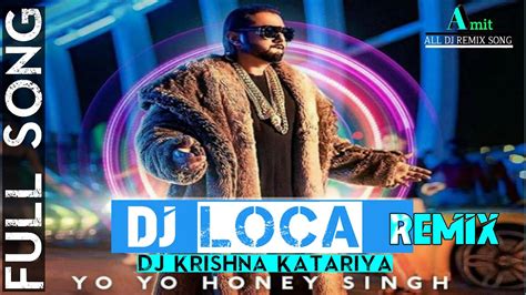 Loca Song Dj Remix Yo Yo Honey Singh Bhushan Kumar New Hindi Dj Song 2020 Amit All Dj