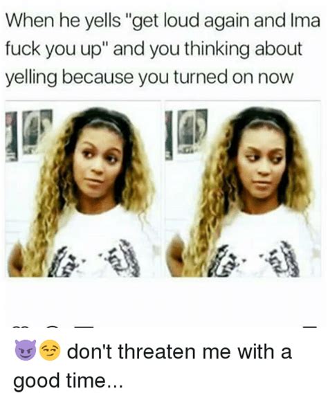 25 Best Memes About Dont Threaten Me With A Good Time Dont Threaten