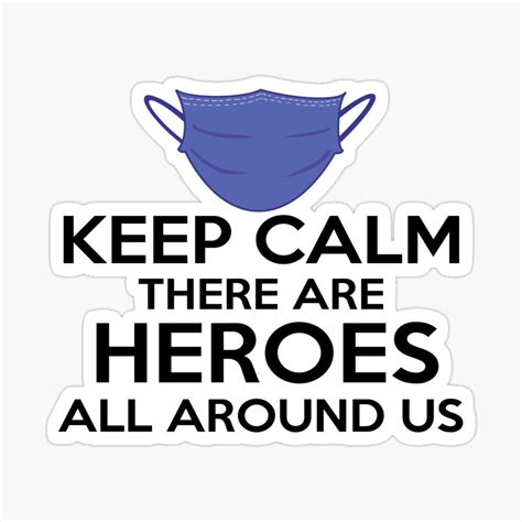Keep Calm There Are Heroes All Around Us For Nurses And Doctors