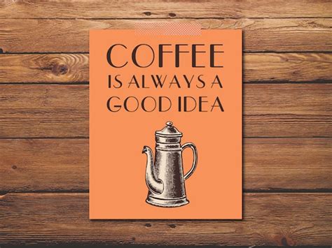 Items Similar To Coffee Is Always A Good Idea Quote Print Coffee