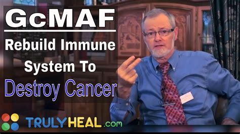 Gcmaf Cancer Treatment Rebuild Immune System To Destroy