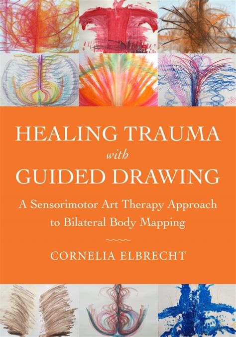 Book Review Healing Trauma With Guided Drawing A Sensorimotor Art Therapy Approach To
