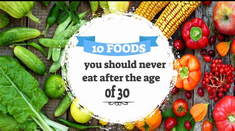 top 10 foods you should never eat after the age of 30 youtube