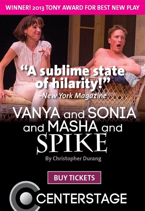 Center Stage Presents Vanya And Sonia And Masha And Spike