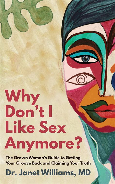 Why Dont I Like Sex Anymore The Grown Womans Guide To Getting Your