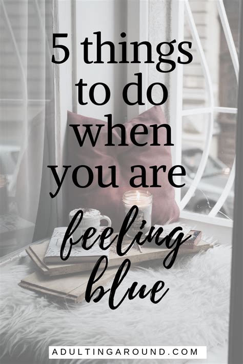 5 Things To Do When You Are Feeling Blue Feeling Blue Feelings