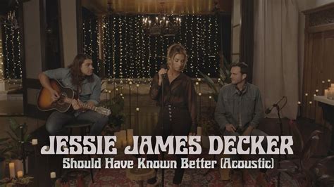 Jessie James Decker Should Have Known Better Acoustic Youtube