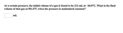 Nov 08, 2014 · the boyle's law for final volume calculator computes the final volume (v2) of a fixed amount of gas at a fixed temperature before it undergoes a change in state from an initial pressure (p1) and volume (v1) to a final pressure (p2). Solved: At A Certain Pressure, The Initial Volume Of A Gas ...