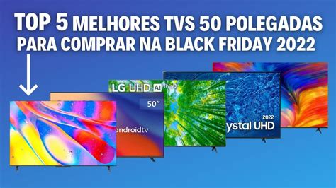 Top 5 Melhores Tvs 4k 50 Polegadas Para Comprar Na Black Friday 2022