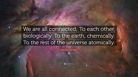 Neil Degrasse Tyson Quote “we Are All Connected To Each Other