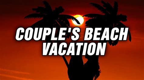 Adult Stories Couple S Beach Vacation Youtube
