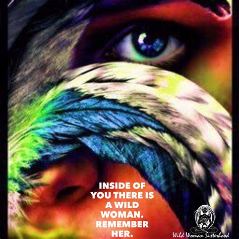 Inside Of You There Is A Wild Woman Remember Her Wild Woman Sisterhood™ Wildwomanquotes