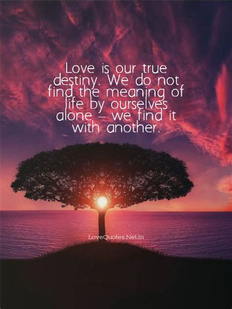 Love is our true destiny. Love is Our True Destiny