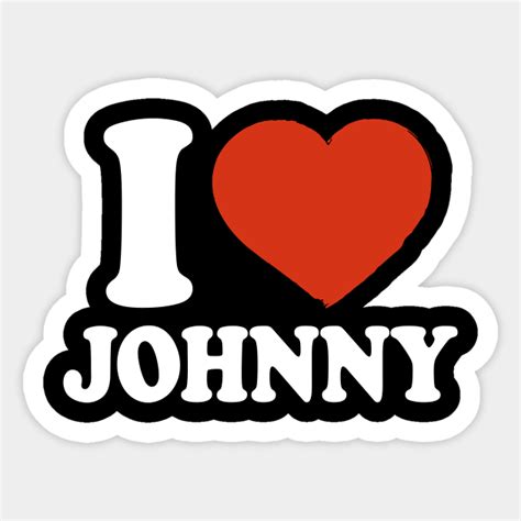 i love johnny johnny sticker teepublic