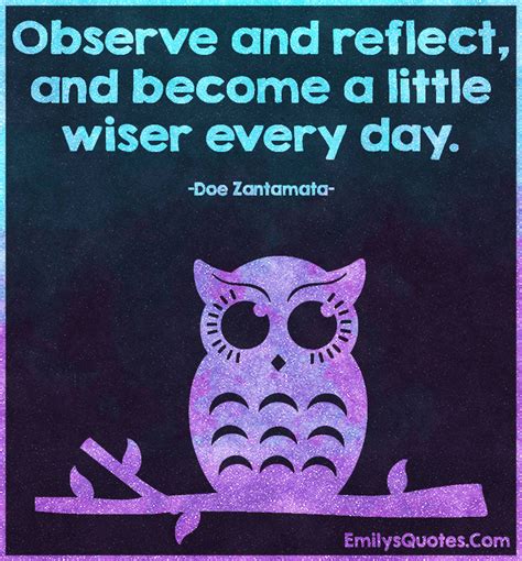 Observe And Reflect And Become A Little Wiser Every Day Popular