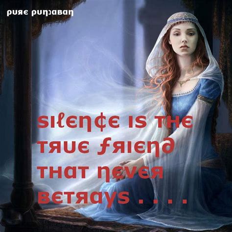 Silence is the true friend that never betrays ...