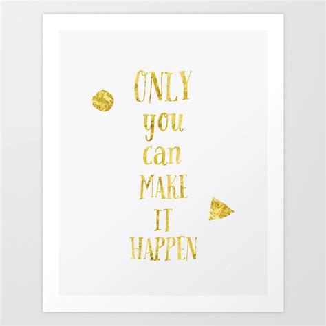 Only You Can Make It Happen Art Print By Maximustype Motivational