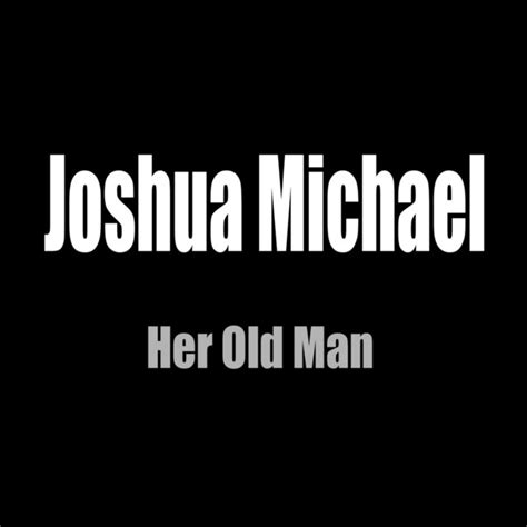 Her Old Man Single By Joshua Michael Spotify