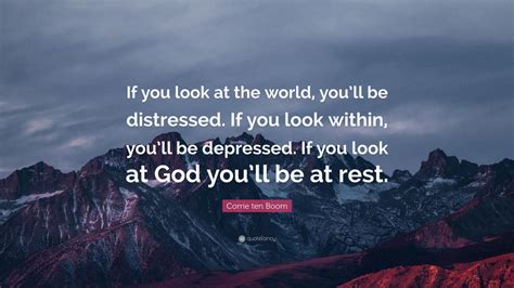 Corrie Ten Boom Quote If You Look At The World Youll Be Distressed