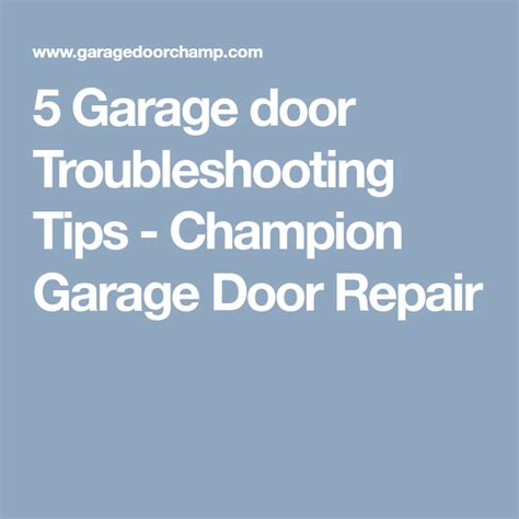 5 Garage Door Troubleshooting Tips Champion Garage Door Repair
