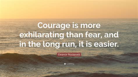 Eleanor Roosevelt Quote “courage Is More Exhilarating Than Fear And