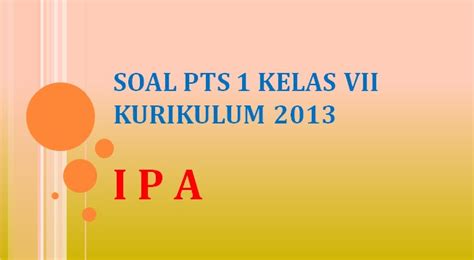 Soal ulangan harian ipa kelas 5 sd bab 4 sifat dan perubahan benda disertai kunci jawaban materi dalam soal. Soal Penilaian Tengah Semester PTS 1 IPA Kelas 7 Kurikulum ...