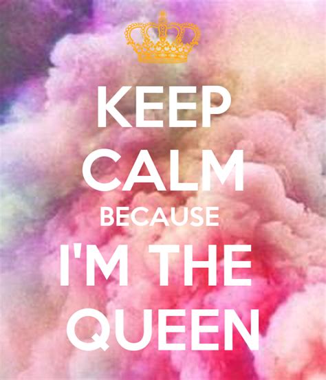 Keep Calm Because Im The Queen Poster Genesis Keep Calm O Matic