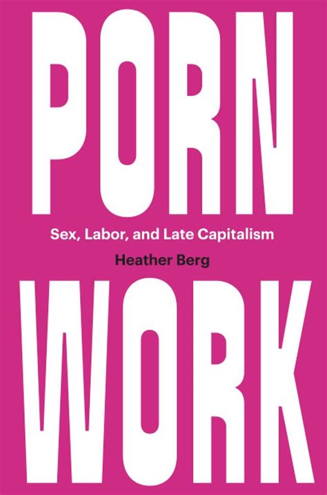 Sex Work As Anti Work On Heather Berg’s “porn Work” Los Angeles Review Of Books