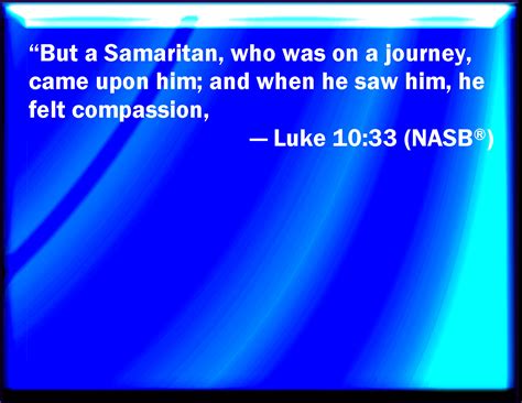 Luke 1033 But A Certain Samaritan As He Journeyed Came Where He Was