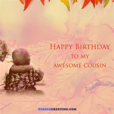 We collected over 50 original wishes for birthday, to help you with filling in your birthday card. Birthday Wishes For Cousin - Page 4