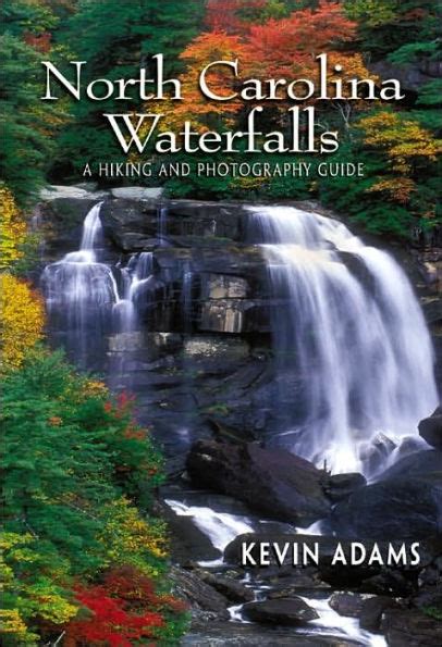 North Carolina Waterfalls A Hiking And Photography Guide By Kevin