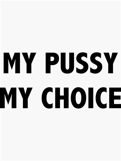 My Pussy My Choice Black Sticker For Sale By Lngstr Redbubble